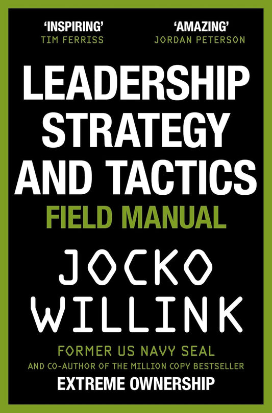 Leadership Strategy and Tactics Field Manual by Jocko Willink