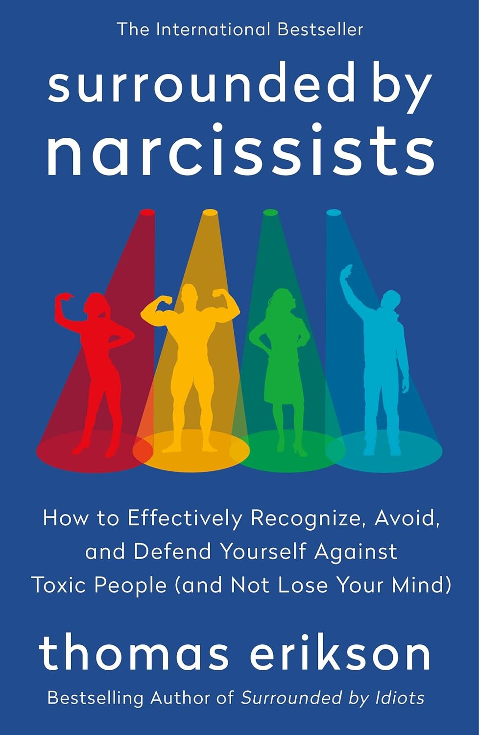 Surrounded by Narcissists: How to Effectively Recognize, Avoid, and Defend Yourself Against Toxic People by Thomas Erikson