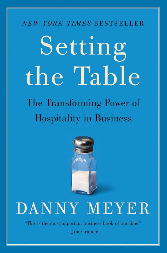Setting the Table: The Transforming Power of Hospitality in Business by Danny Meyer