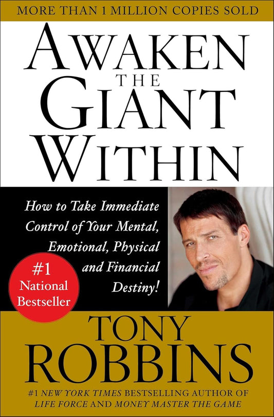 Awaken the Giant Within: How to Take Immediate Control of Your Mental, Emotional, Physical, and Financial Destiny by Tony Robbins