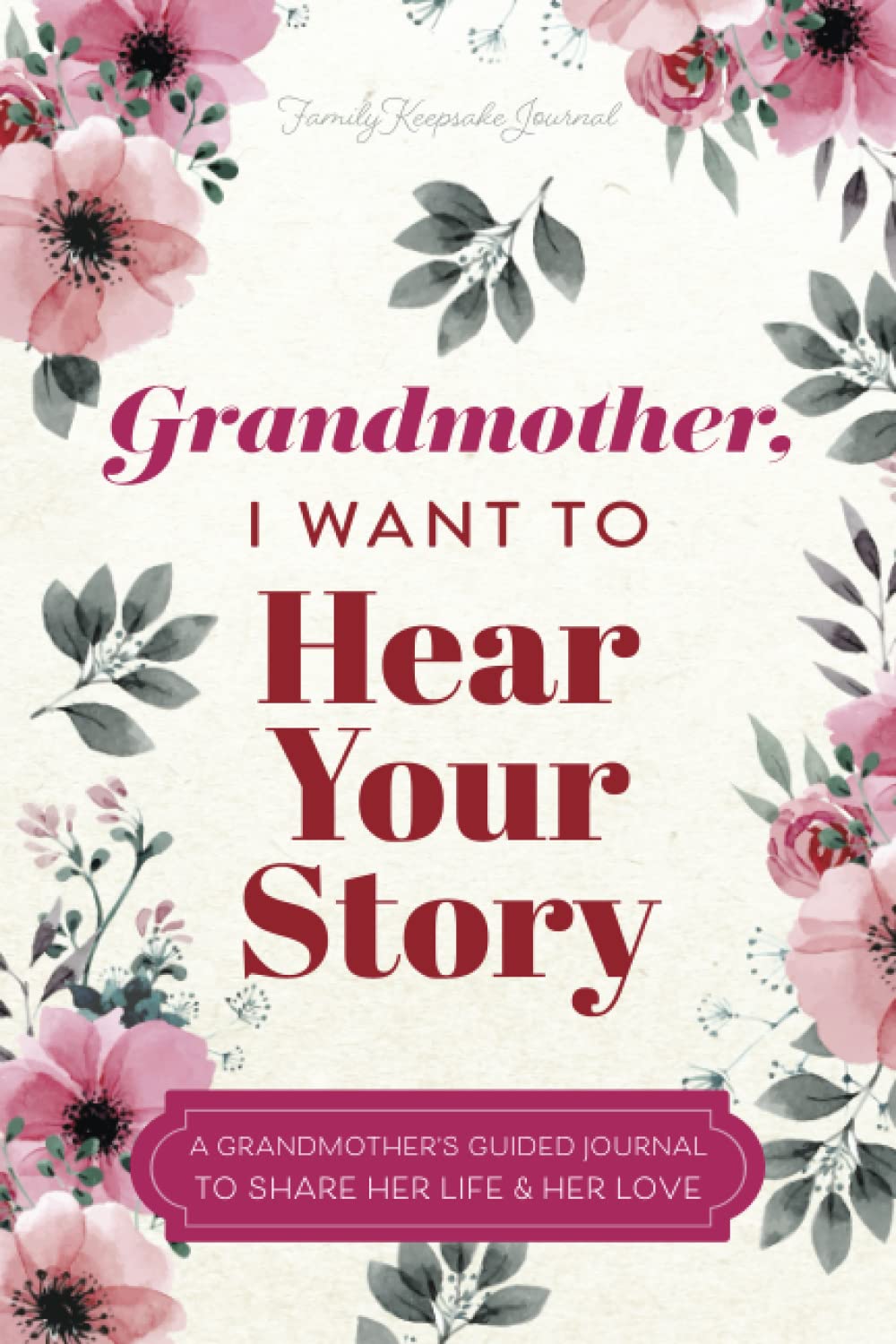 Grandmother, I Want to Hear Your Story: A Grandmother's Guided Journal by Family Keepsake Journal
