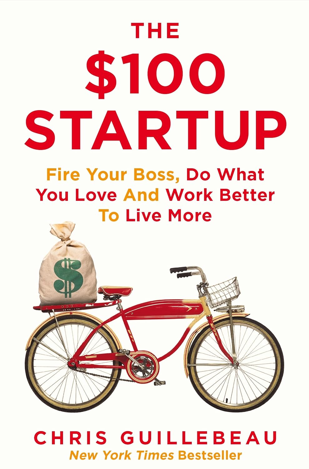The $100 Startup: Fire Your Boss, Do What You Love, and Work Better to Live More by Chris Guillebeau