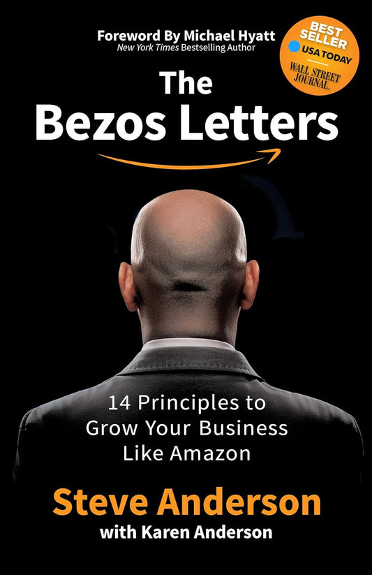 The Bezos Letters: 14 Principles to Grow Your Business Like Amazon by Steve Anderson with Karen Anderson