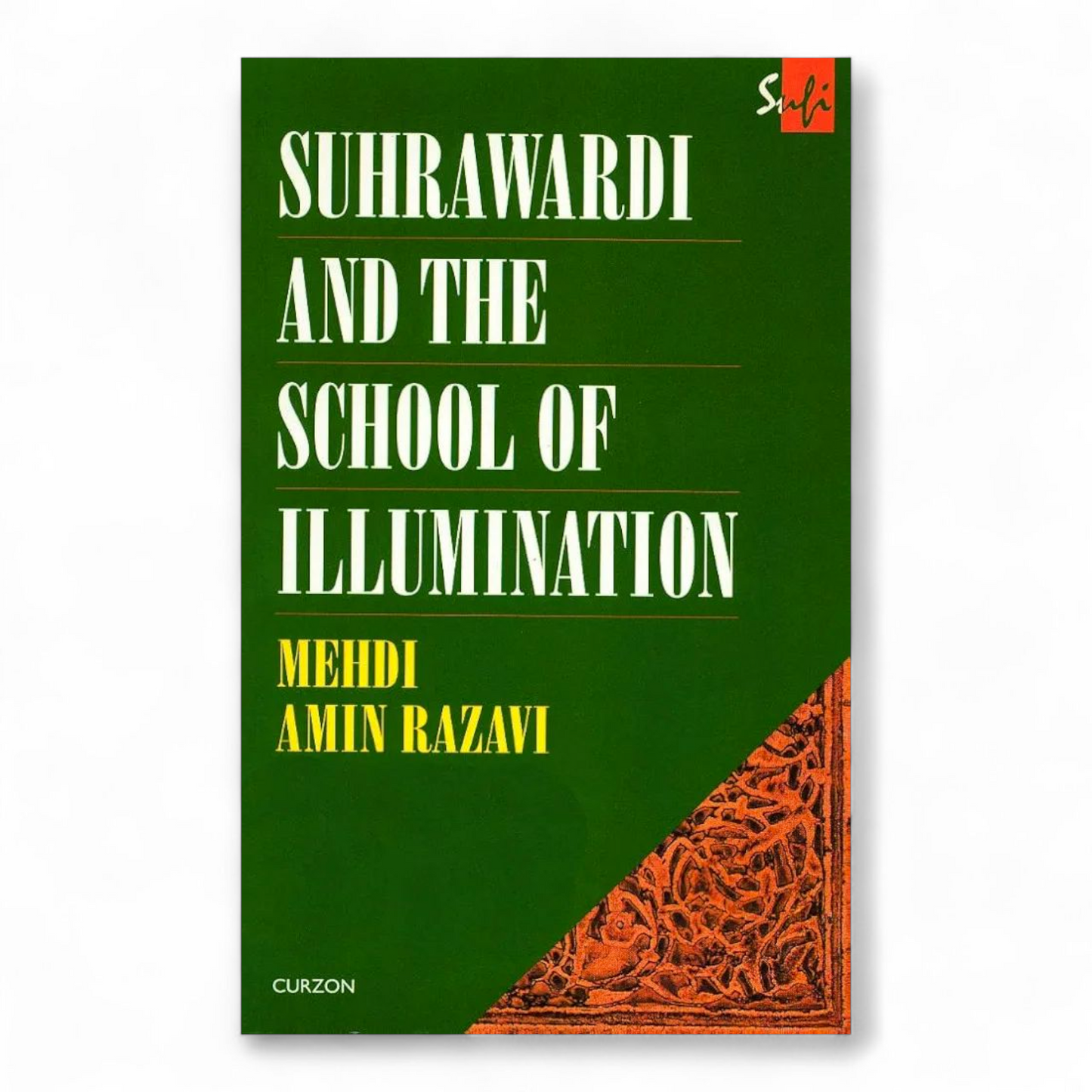 Suhrawardi and the School of Illumination by Mehdi Amin Razavi