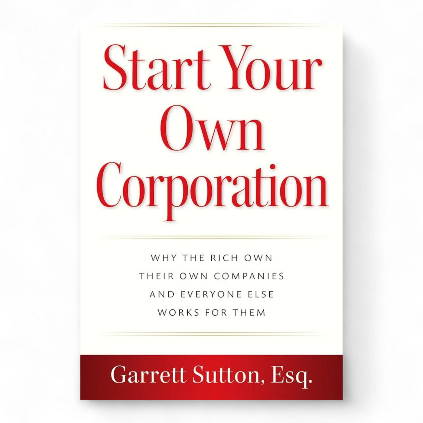 Start Your Own Corporation by Garrett Sutton Esq