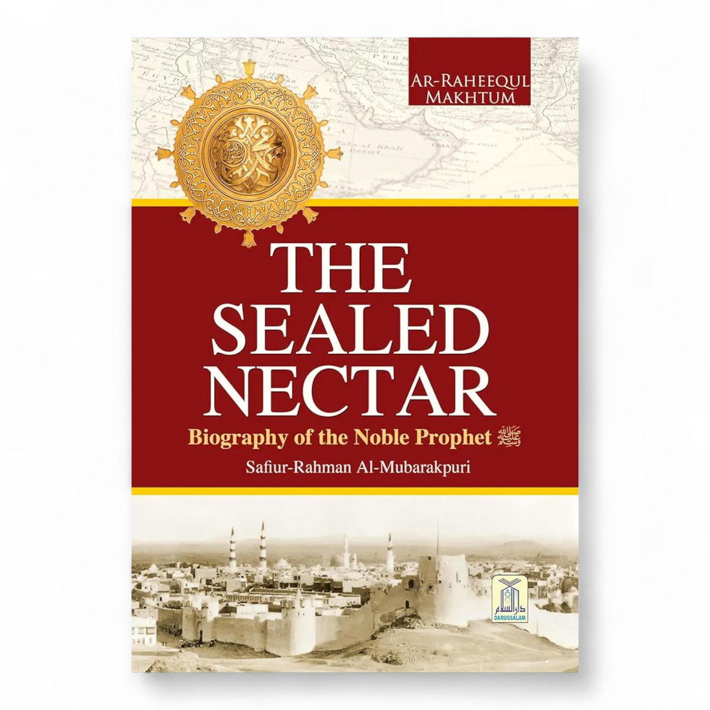 The Sealed Nectar by Sheikh Safi-ur-Rahman al-Mubarkpuri