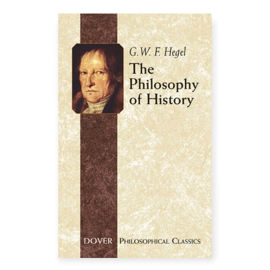 The Philosophy Of History by Georg W. F. Hegel