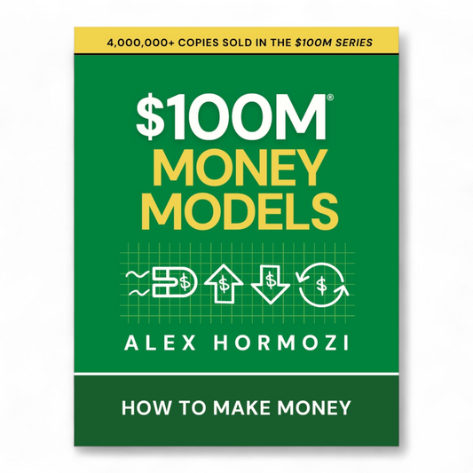 $100M Money Models: How To Make Money by Alex Hormozi
