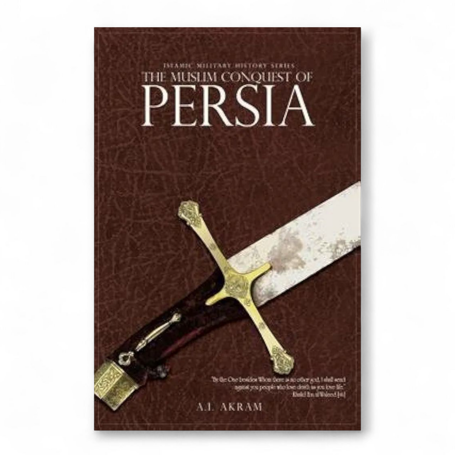 The Muslim Conquest of Persia By A.I. Akram