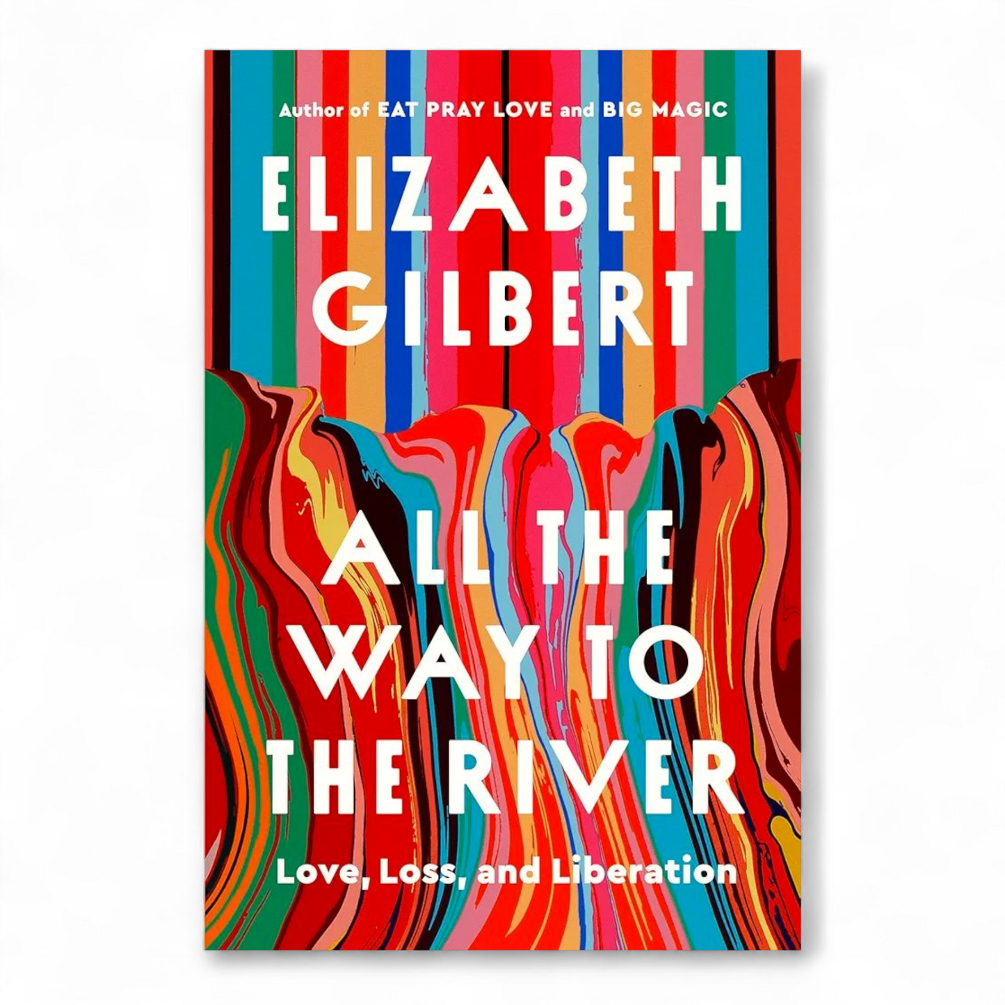All the Way to the River by Elizabeth Gilbert
