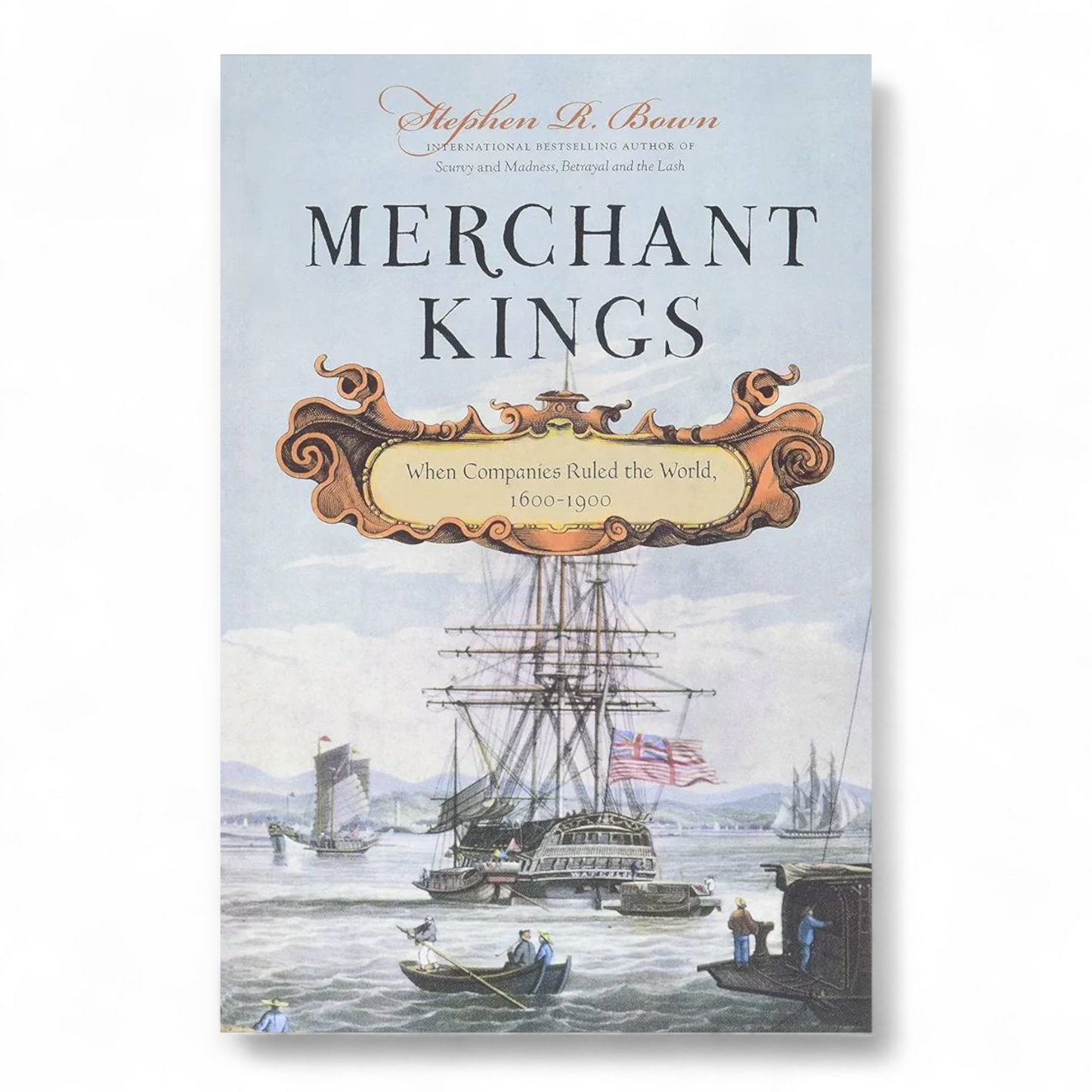 Merchant Kings: When Companies Ruled the World, 1600–1900 by Stephen R. Bown