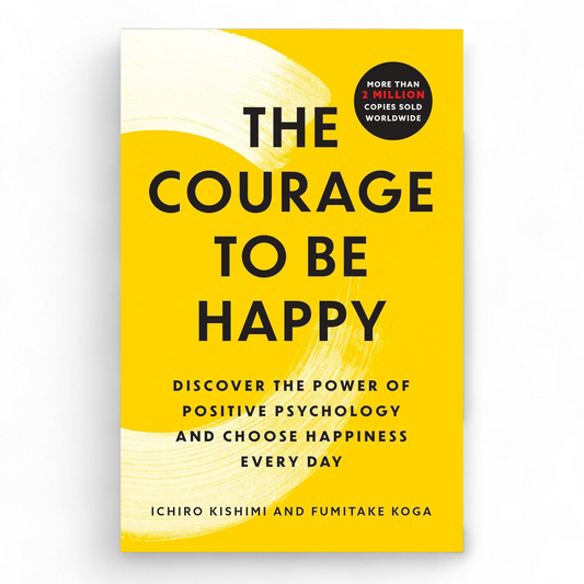 The Courage to Be Happy – Ichiro Kishimi