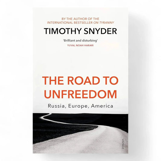 The Road to Unfreedom: Russia, Europe, America