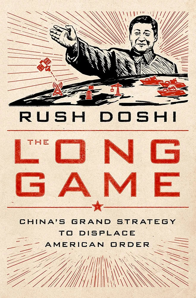 The Long Game: China's Grand Strategy to Displace American Order
 by Rush Doshi