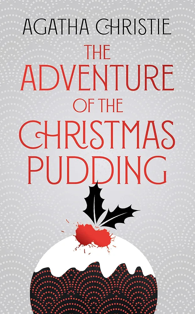 The Adventure of the Christmas Pudding and The Mystery of the Spanish Chest
 by Agatha Christie
